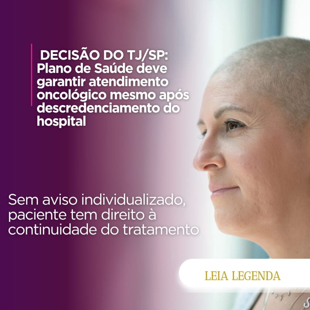 Leia mais sobre o artigo O TJ/SP determinou que plano de saúde restabeleça o atendimento de paciente em tratamento oncológico em hospital de referência descredenciado sem aviso individualizado.