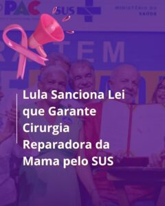 Leia mais sobre o artigo Foi sancionada a Lei nº 15.171/25, que amplia o acesso à cirurgia plástica reparadora da mama pelo SUS e pelos planos de saúde.
