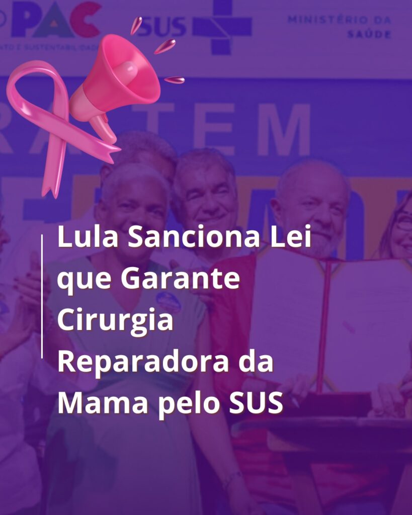 Leia mais sobre o artigo Foi sancionada a Lei nº 15.171/25, que amplia o acesso à cirurgia plástica reparadora da mama pelo SUS e pelos planos de saúde.